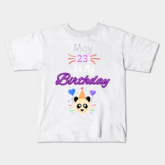 May 23 st is my birtday Kids T-Shirt by Oasis Designs